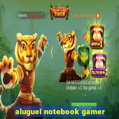 aluguel notebook gamer